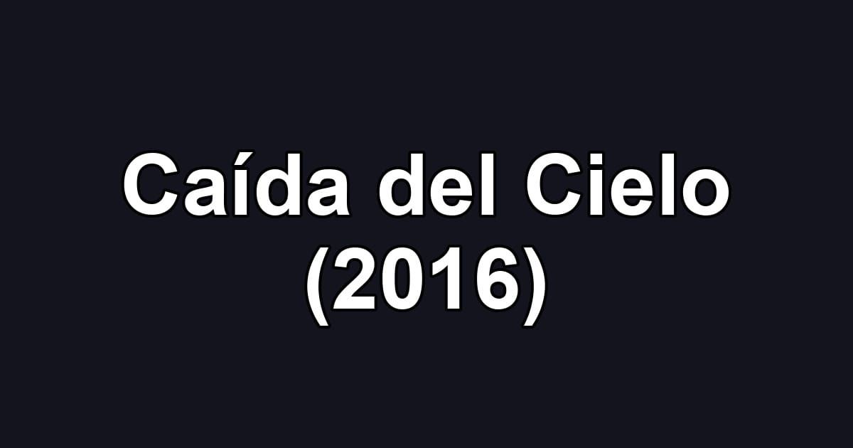 Caída del Cielo (2016)