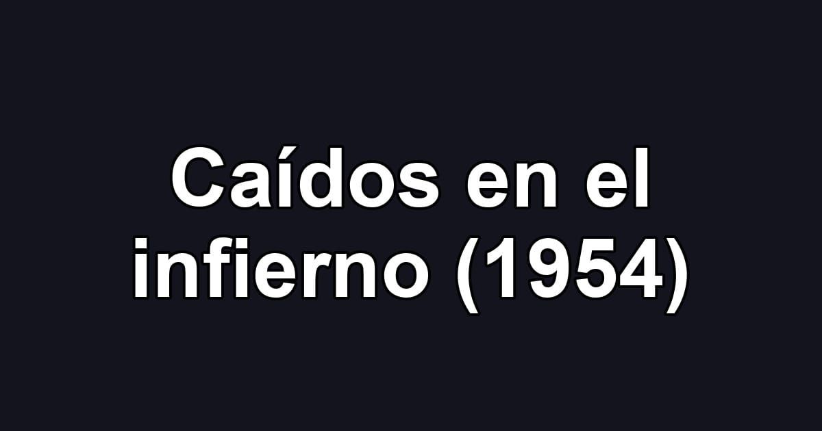 Caídos en el infierno (1954)