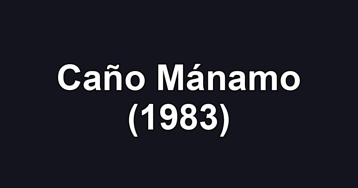 Caño Mánamo (1983)