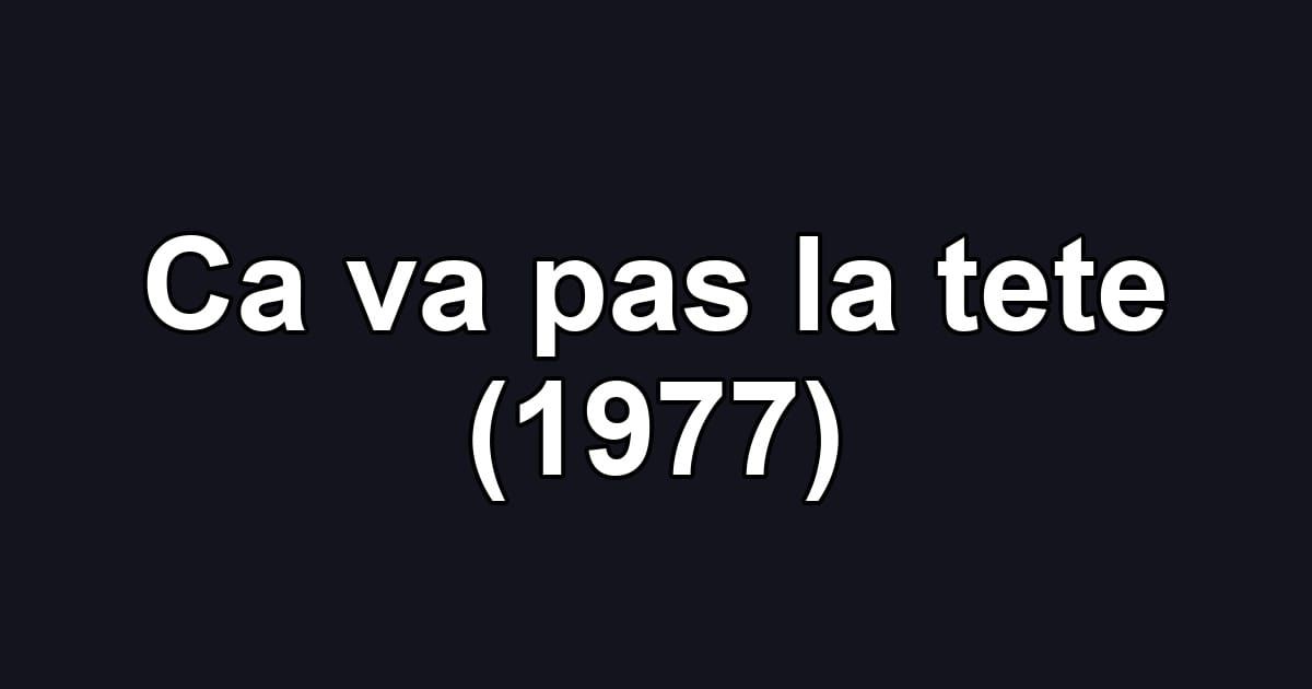 Ca va pas la tete (1977)