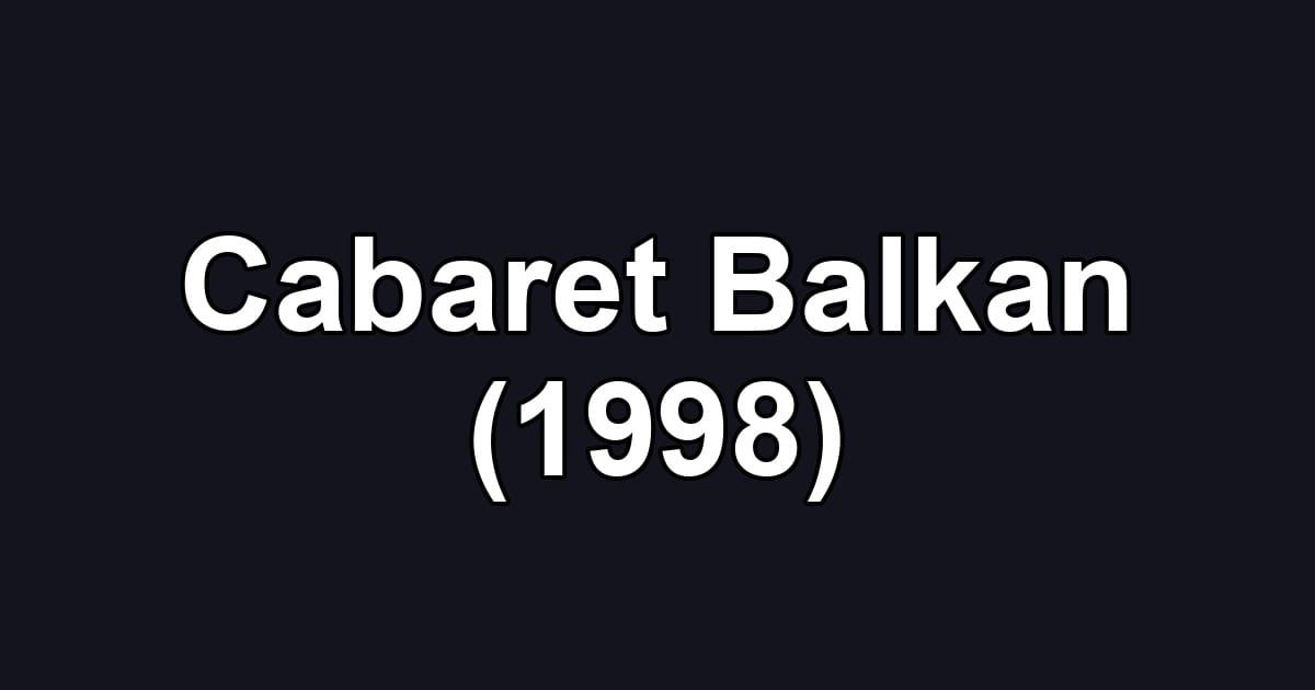 Cabaret Balkan (1998)