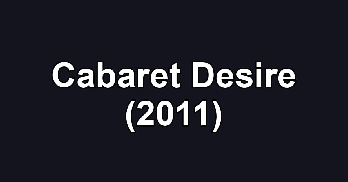 Cabaret Desire (2011)