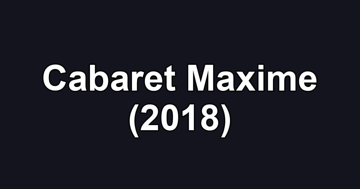 Cabaret Maxime (2018)