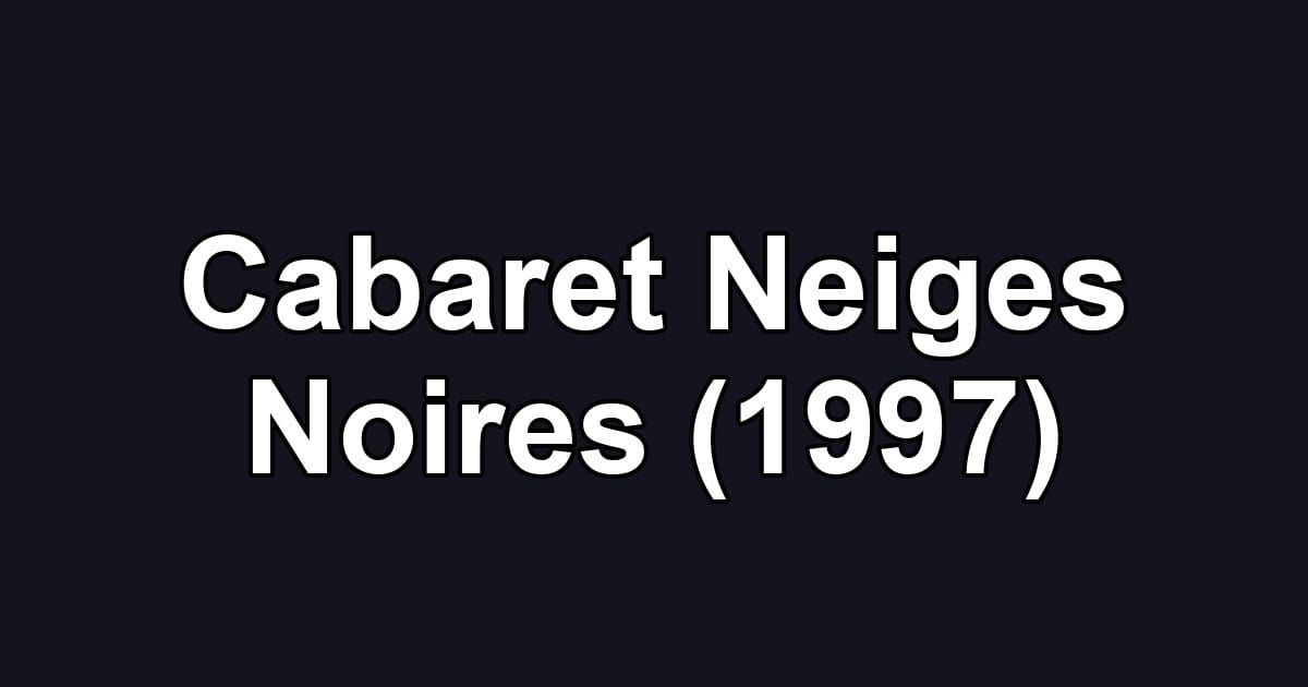 Cabaret Neiges Noires (1997)