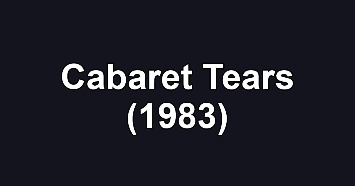 Cabaret Tears (1983)
