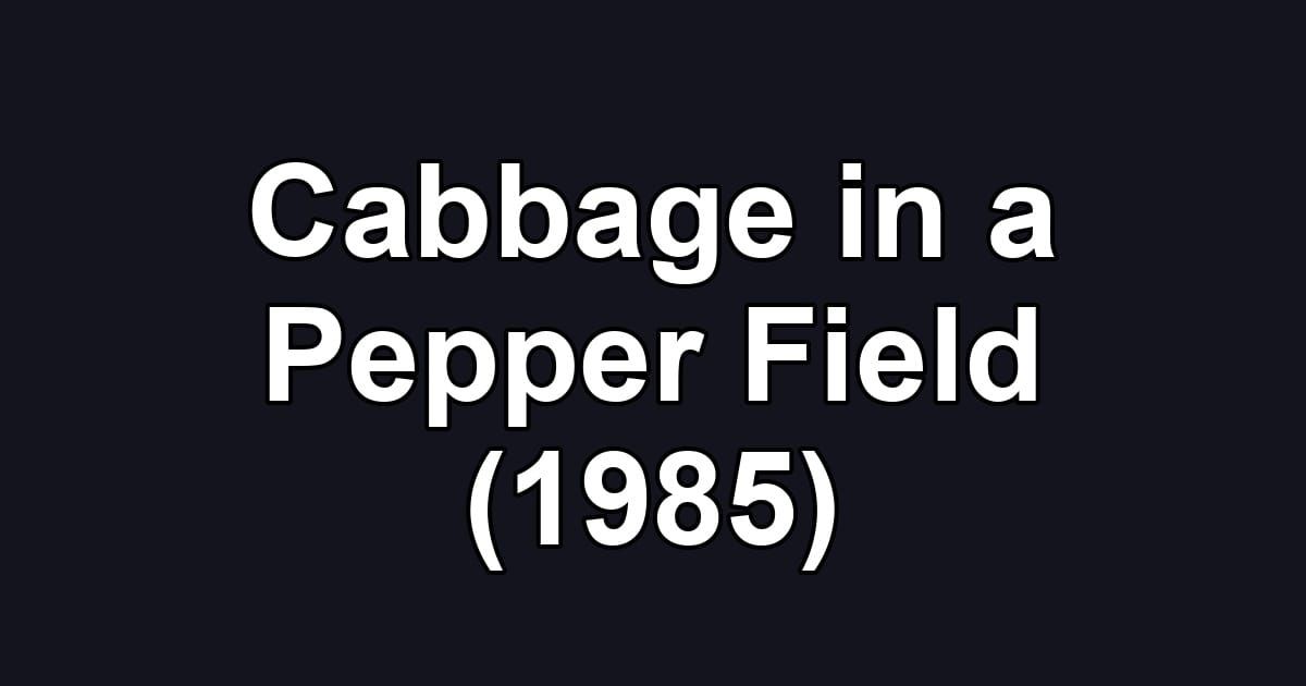 Cabbage in a Pepper Field (1985)