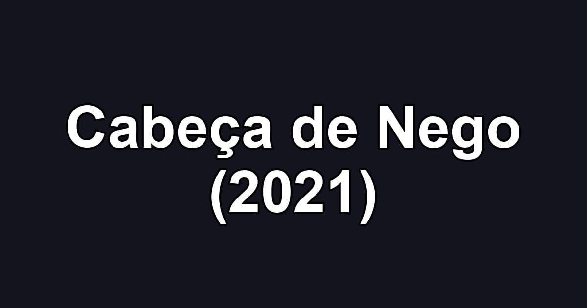 Cabeça de Nego (2021)