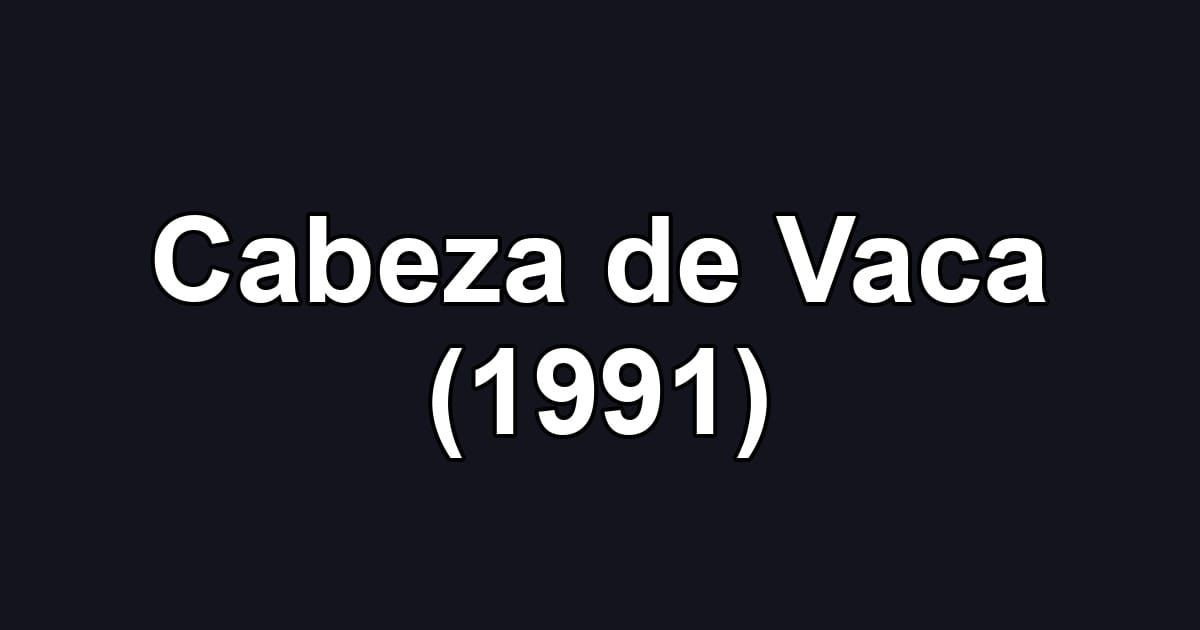 Cabeza de Vaca (1991)