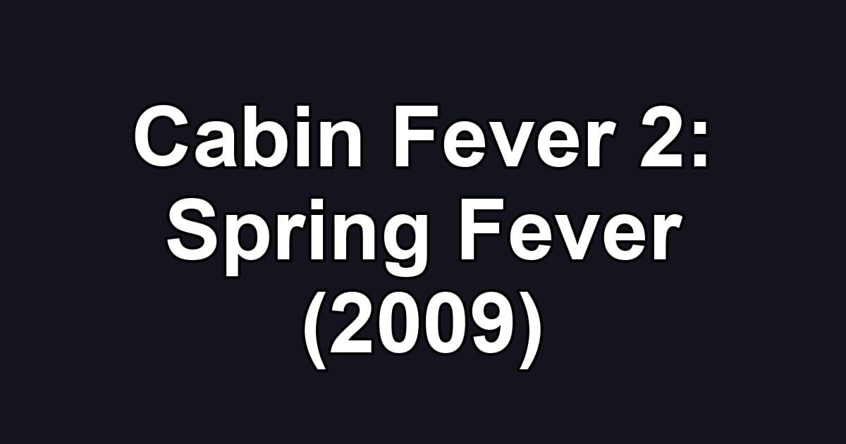 Cabin Fever 2: Spring Fever (2009)