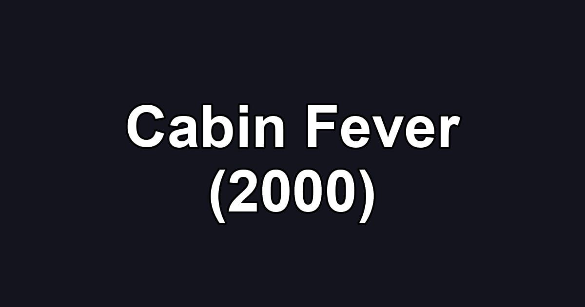 Cabin Fever (2000)