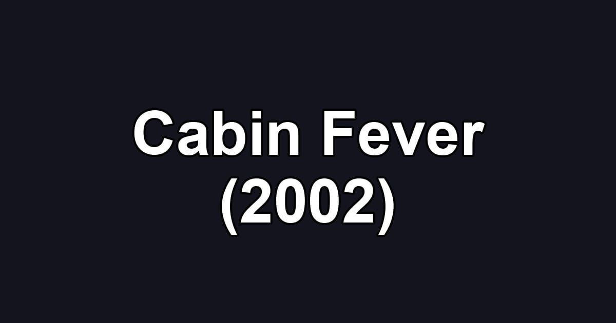 Cabin Fever (2002)