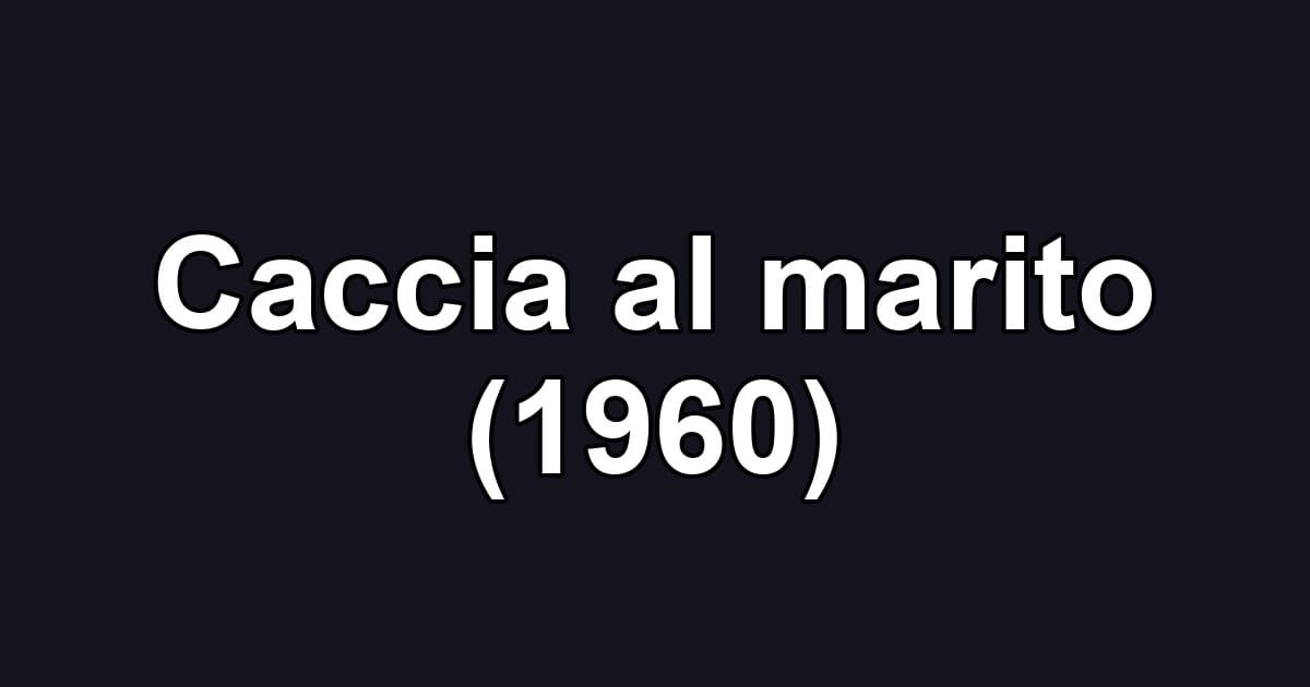 Caccia al marito (1960)