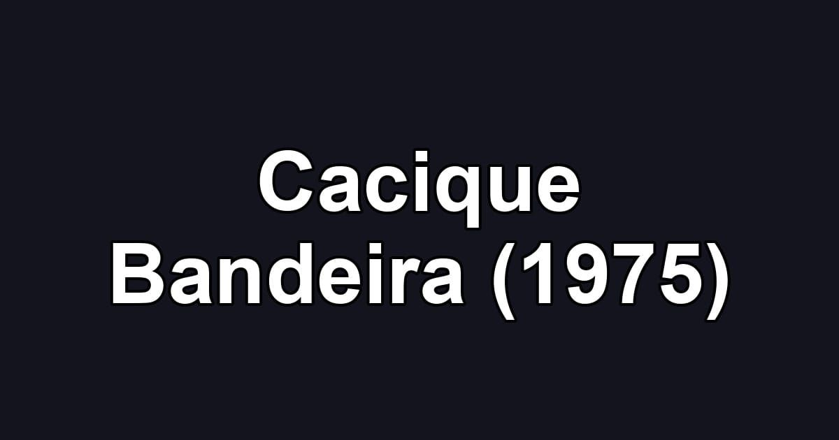 Cacique Bandeira (1975)