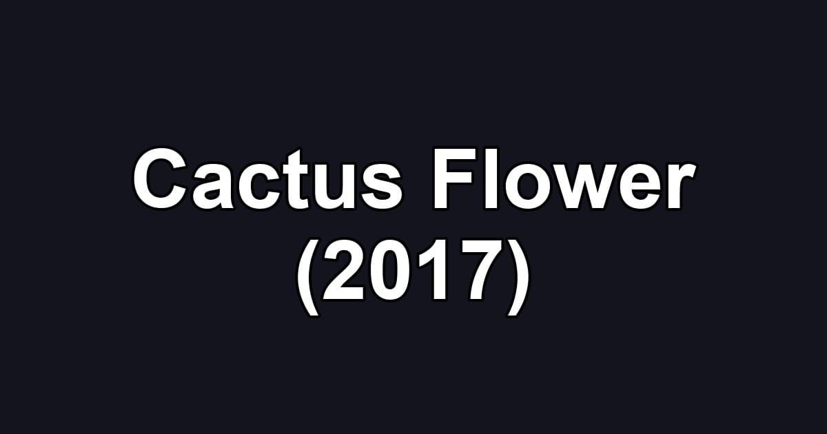 Cactus Flower (2017)