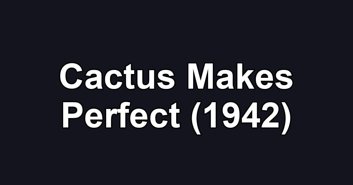 Cactus Makes Perfect (1942)