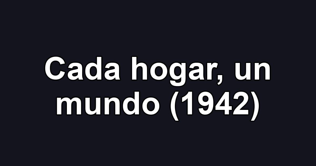 Cada hogar, un mundo (1942)