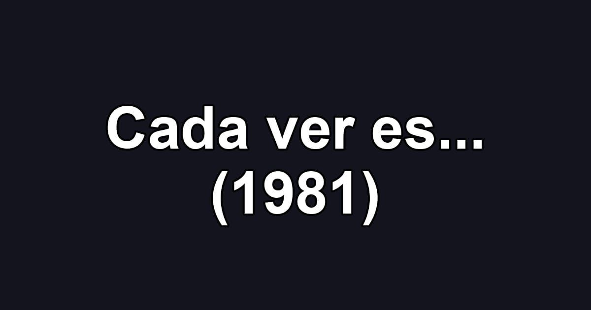 Cada ver es... (1981)