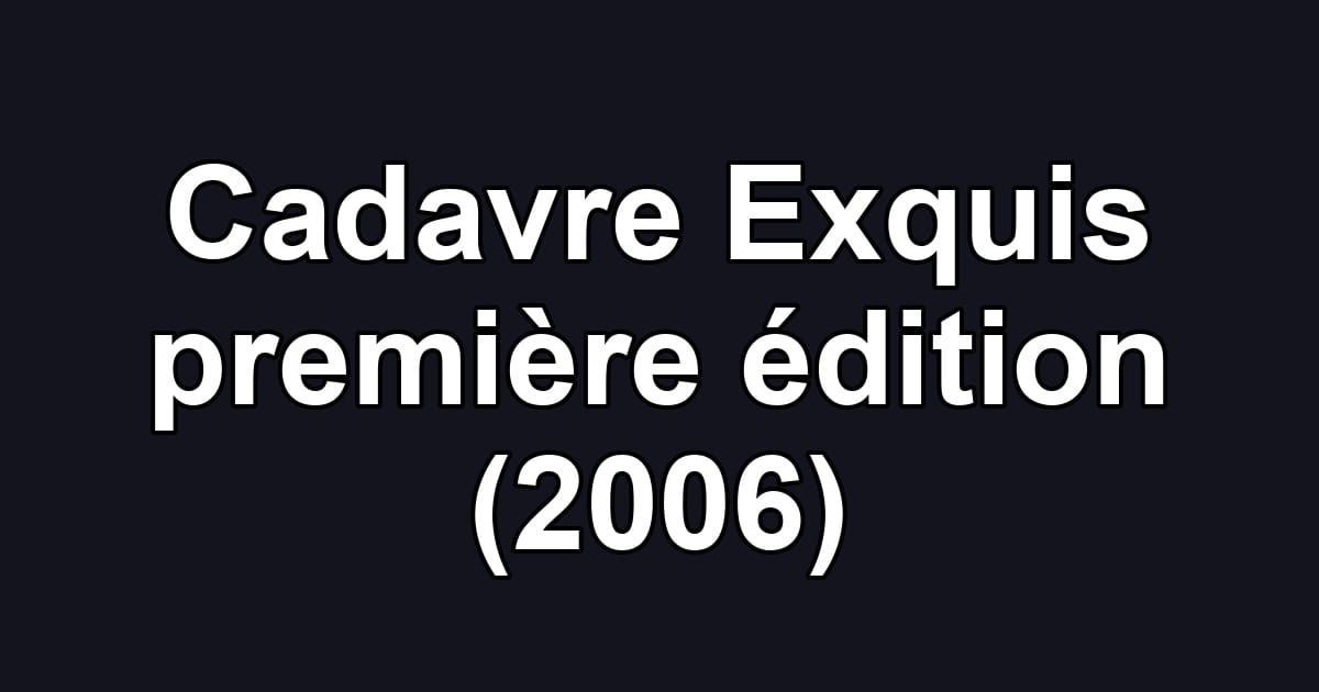 Cadavre Exquis première édition (2006)