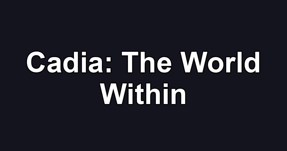 Cadia: The World Within