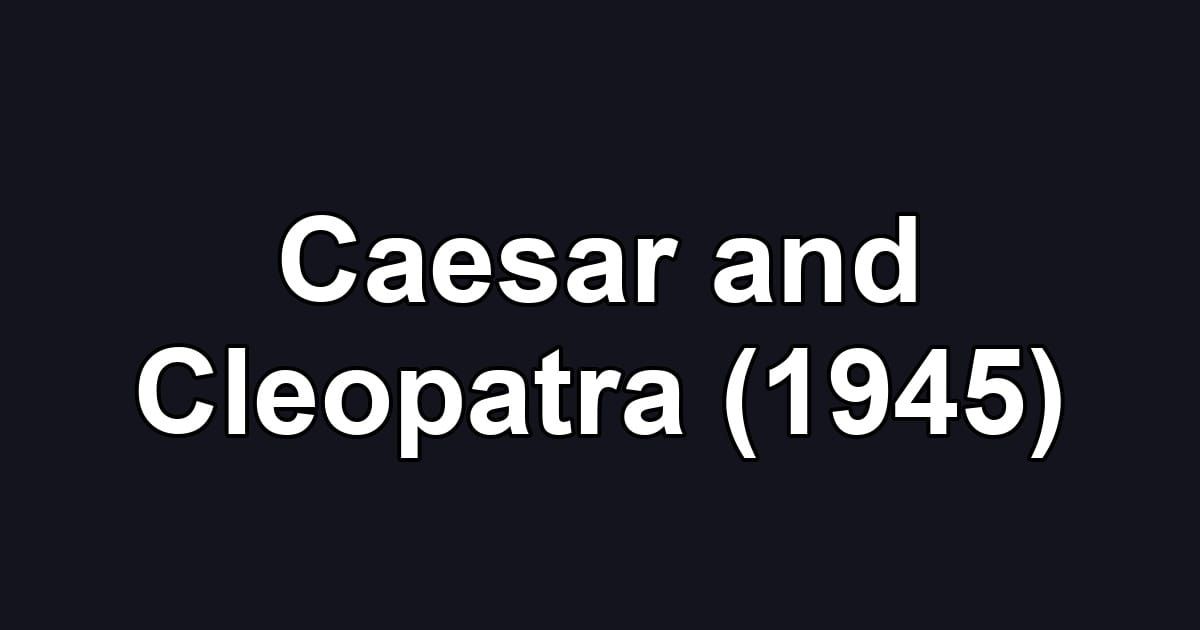 Caesar and Cleopatra (1945)
