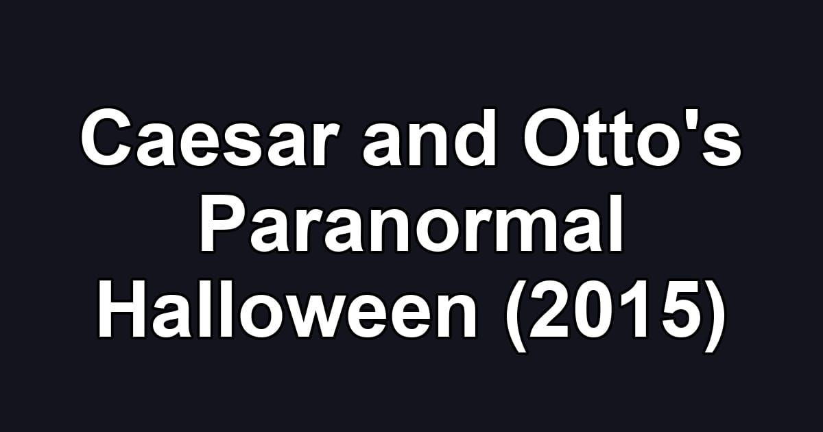 Caesar and Otto's Paranormal Halloween (2015)