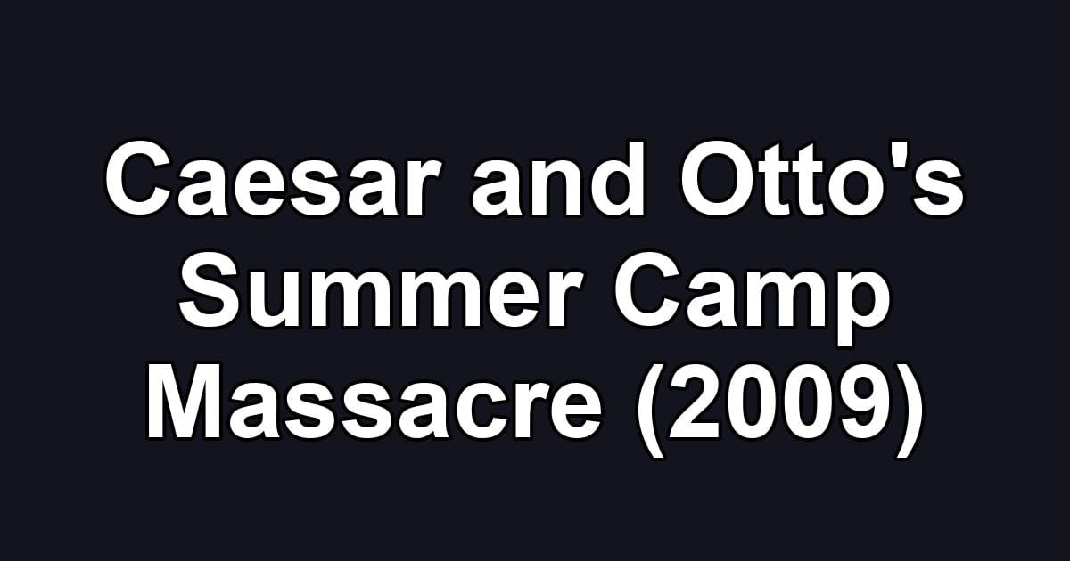Caesar and Otto's Summer Camp Massacre (2009)