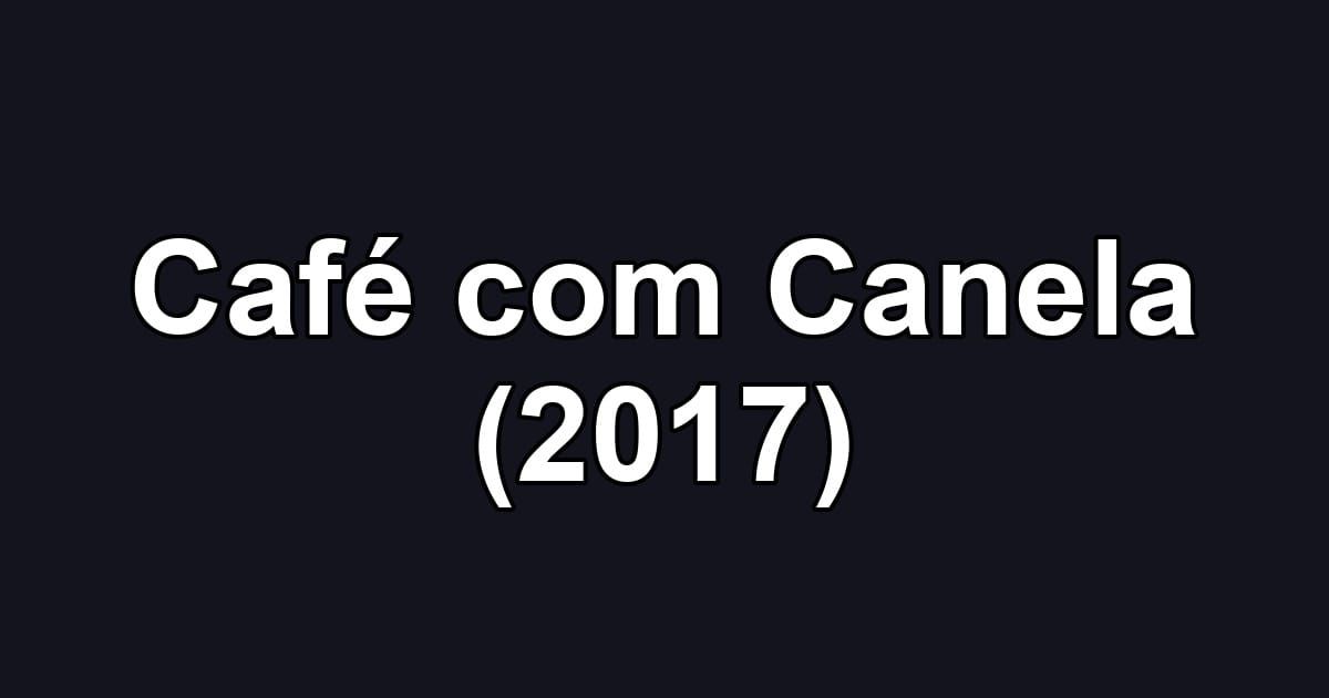 Café com Canela (2017)
