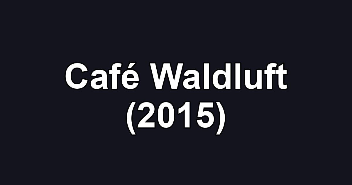 Café Waldluft (2015)