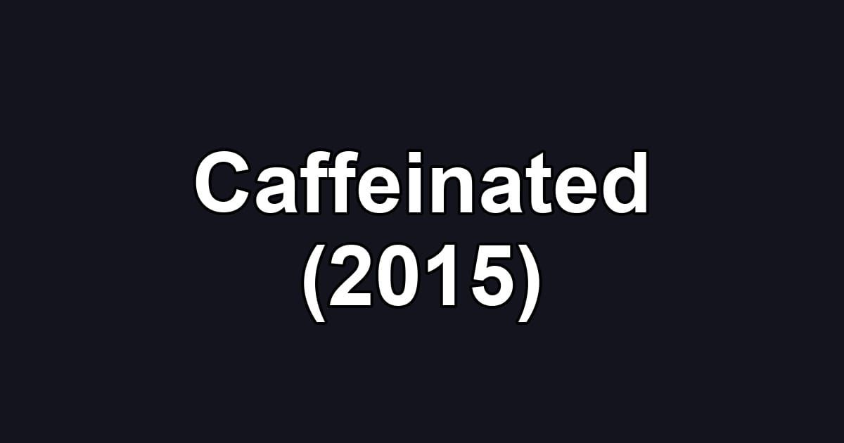 Caffeinated (2015)