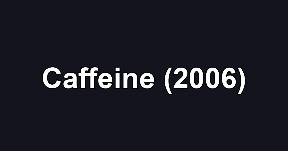 Caffeine (2006)