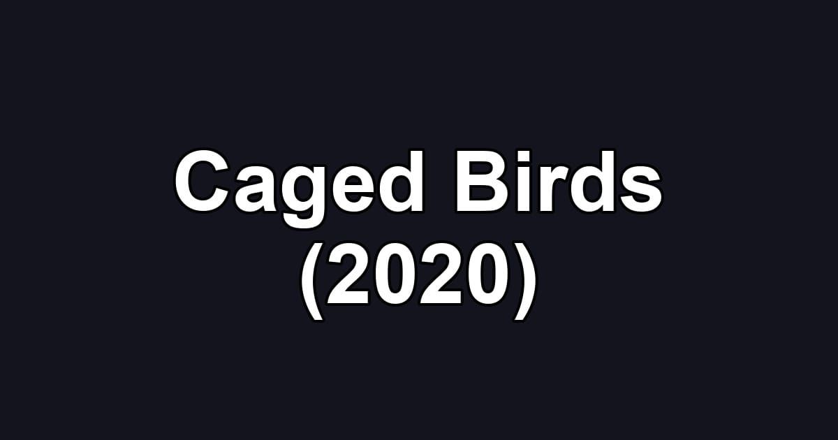 Caged Birds (2020)