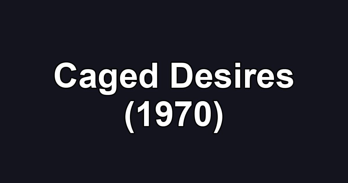 Caged Desires (1970)