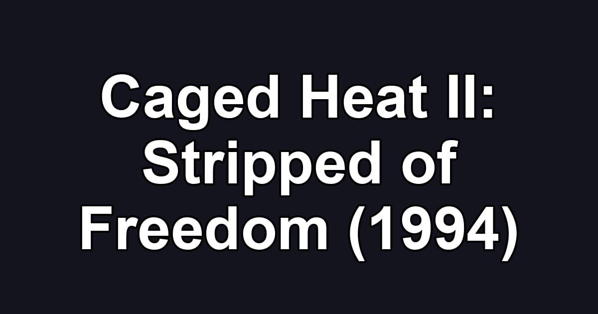 Caged Heat II: Stripped of Freedom (1994)