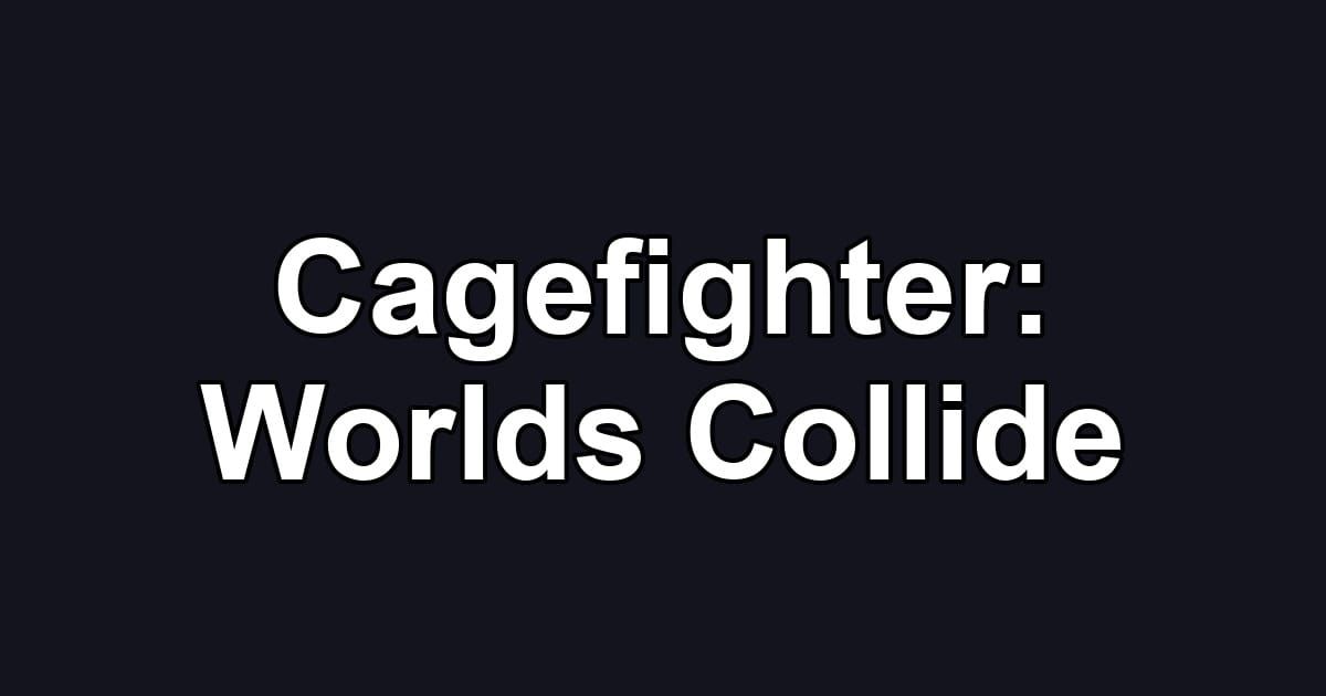 Cagefighter: Worlds Collide
