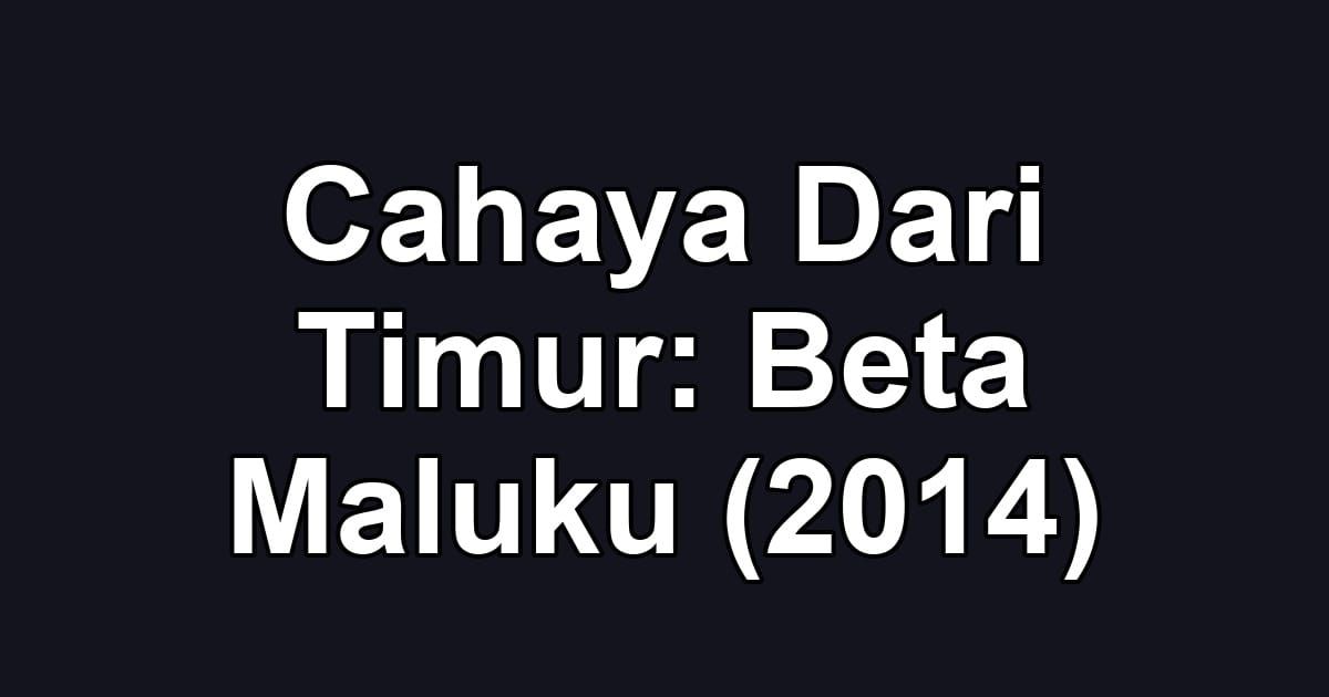 Cahaya Dari Timur: Beta Maluku (2014)