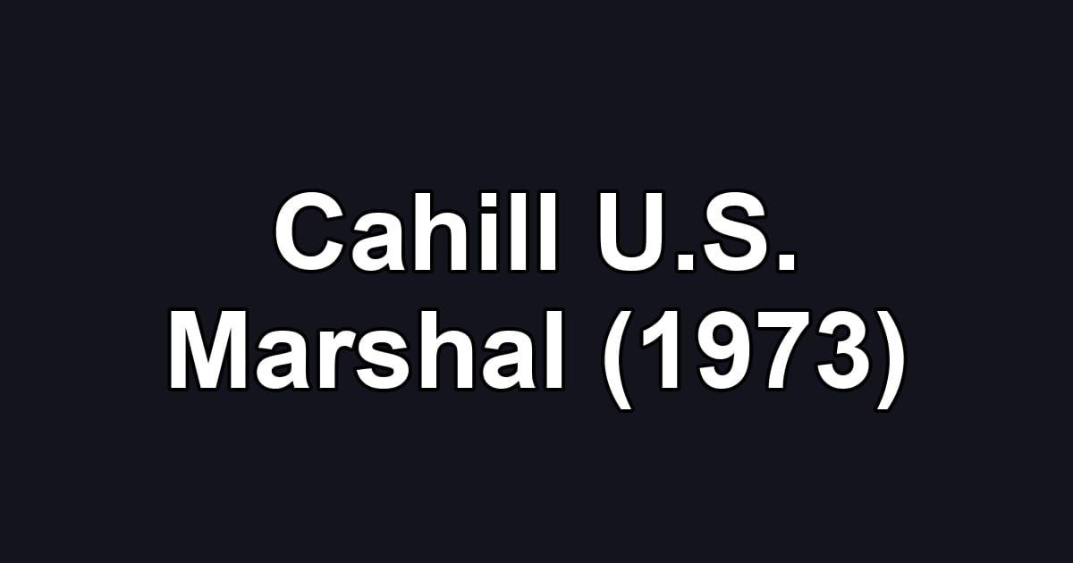 Cahill U.S. Marshal (1973)