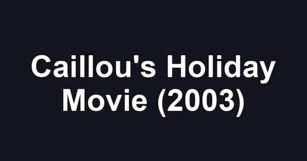 Caillou's Holiday Movie (2003)