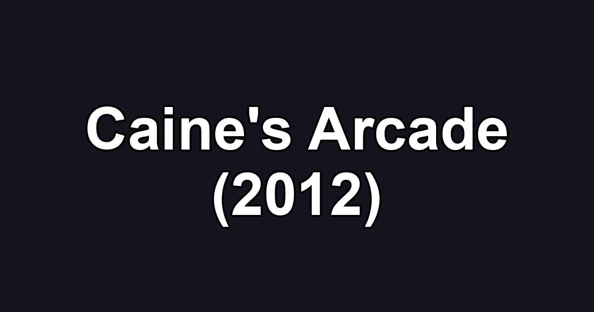 Caine's Arcade (2012)