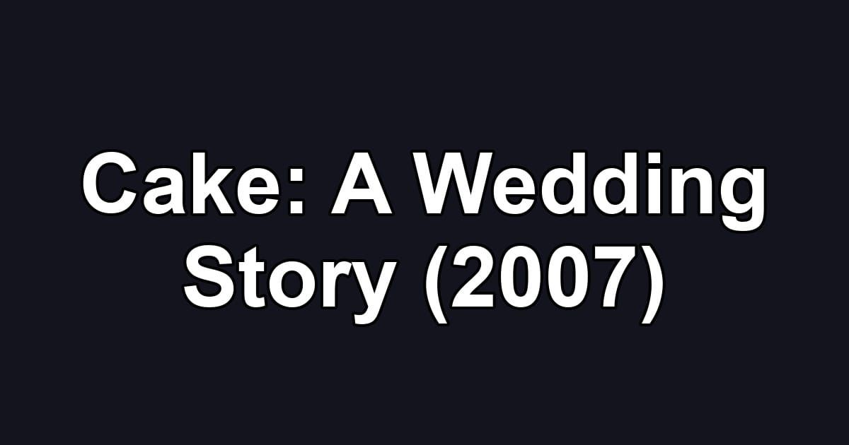 Cake: A Wedding Story (2007)