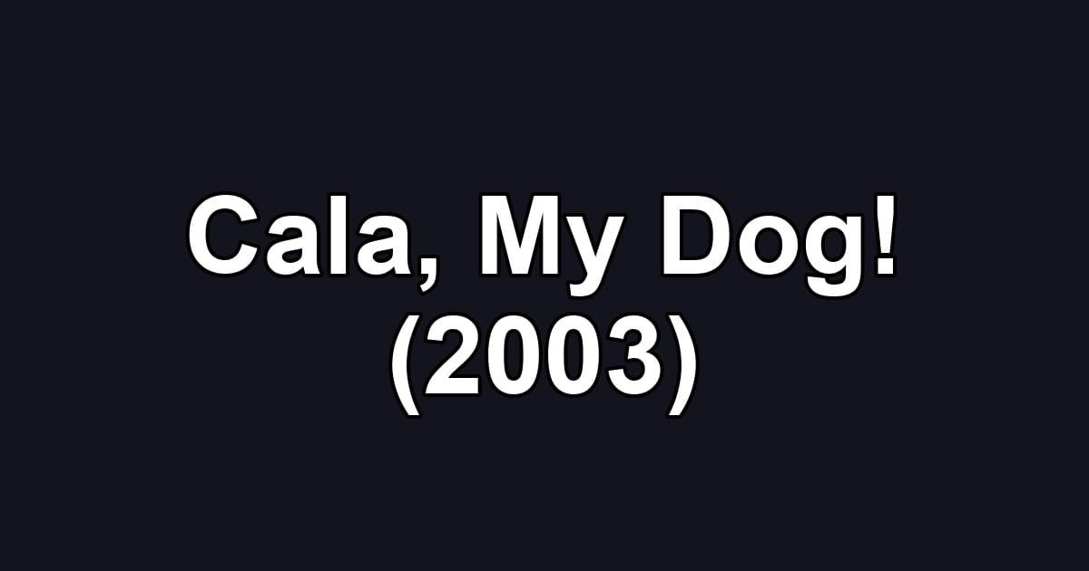 Cala, My Dog! (2003)