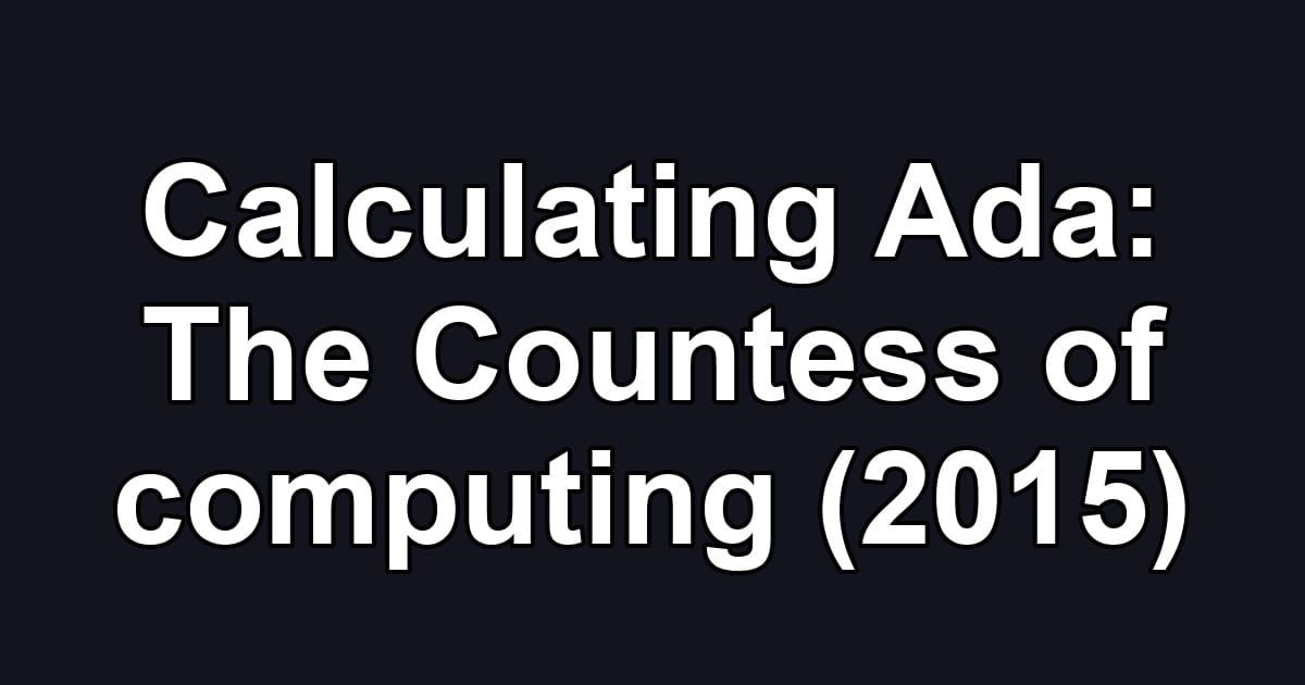 Calculating Ada: The Countess of computing (2015)