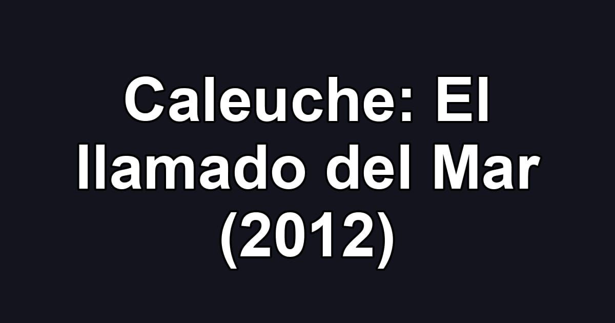 Caleuche: El llamado del Mar (2012)