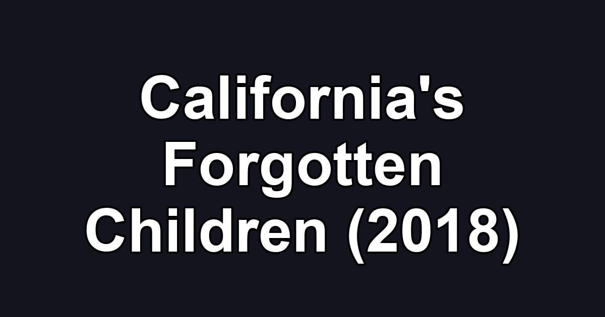 California's Forgotten Children (2018)