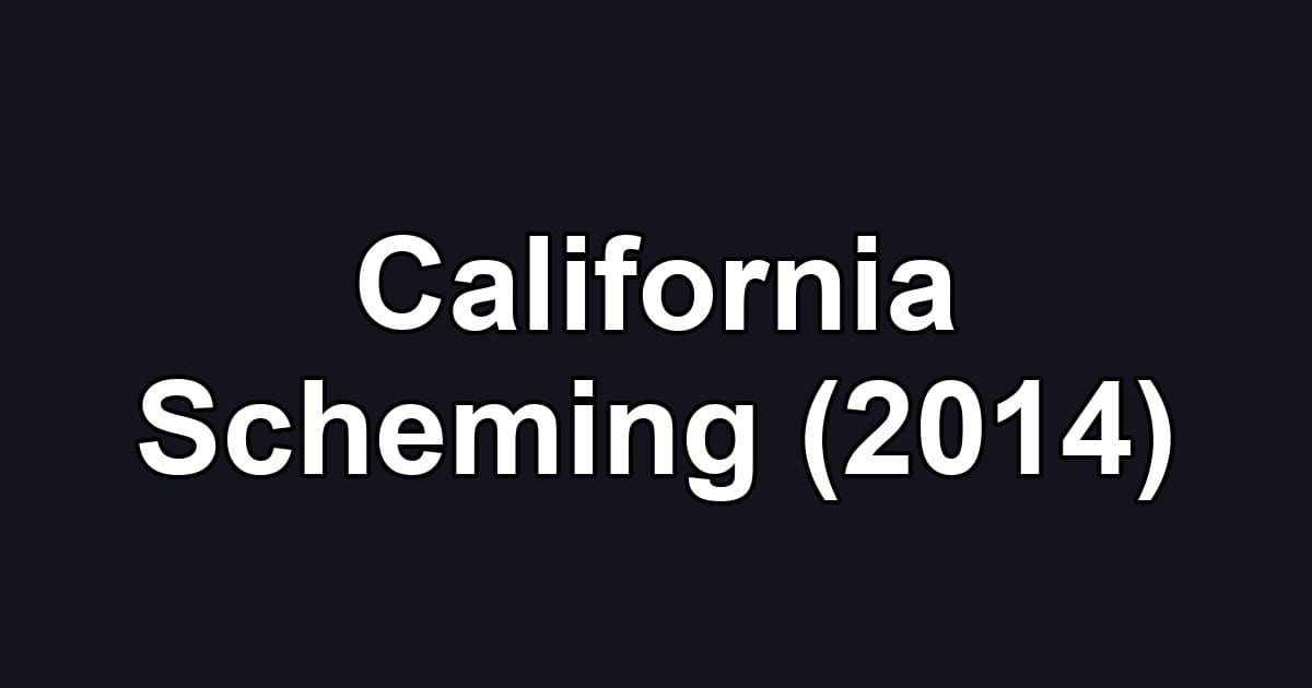 California Scheming (2014)