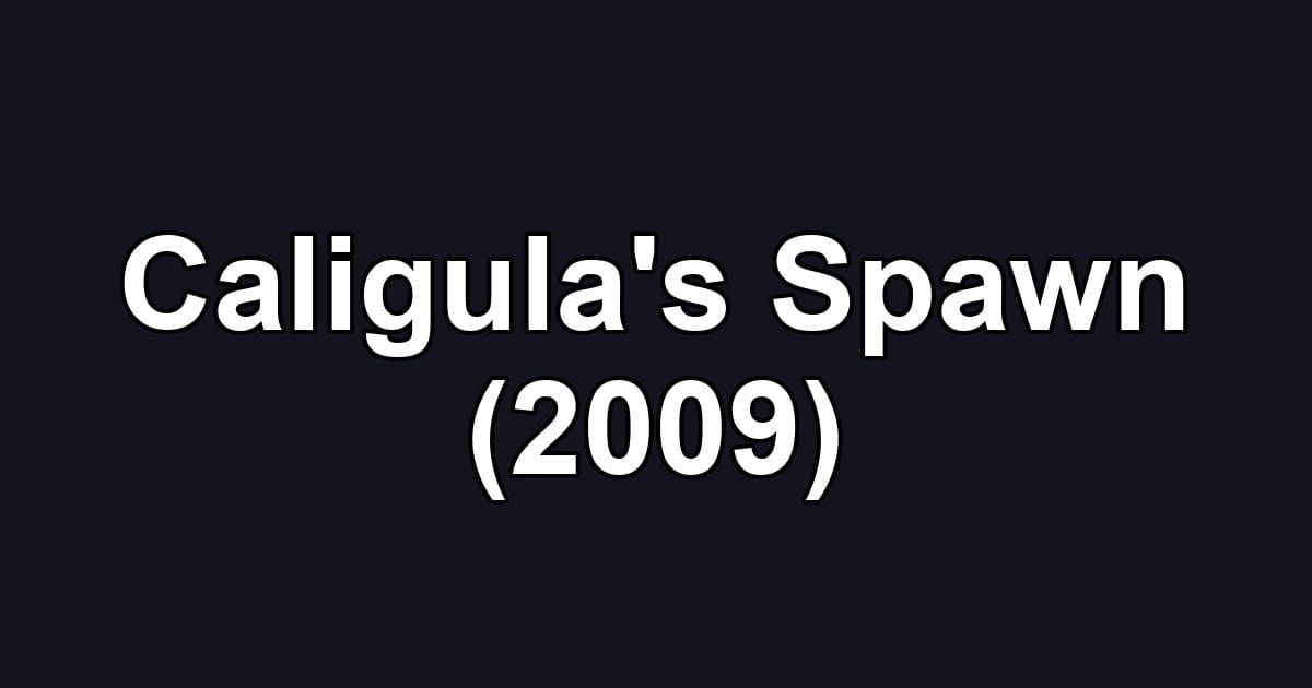 Caligula's Spawn (2009)