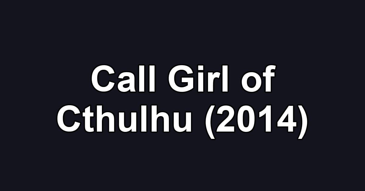 Call Girl of Cthulhu (2014)