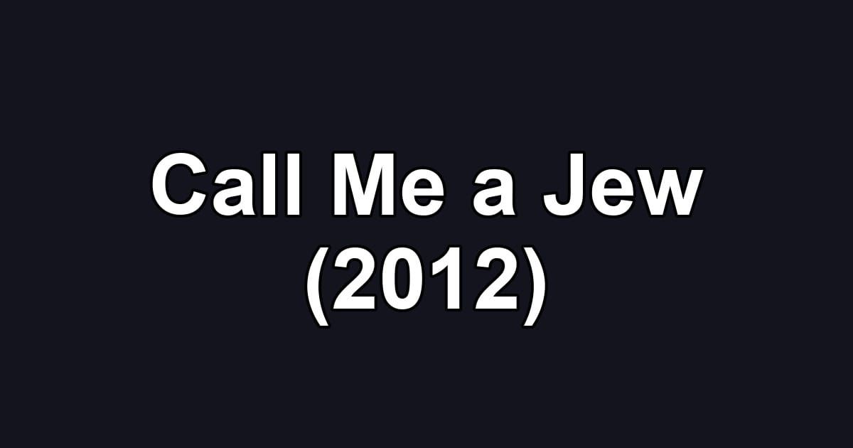 Call Me a Jew (2012)