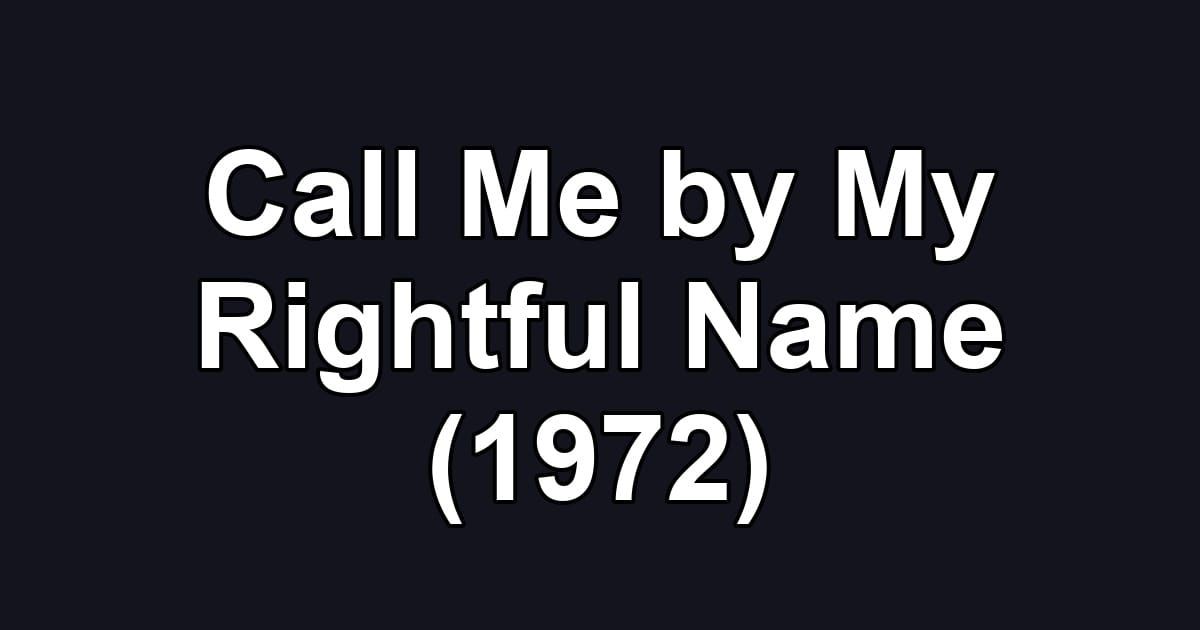 Call Me by My Rightful Name (1972)