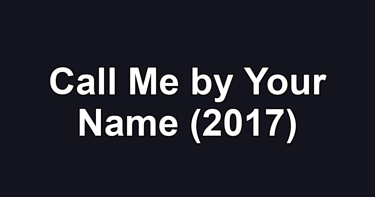 Call Me by Your Name (2017)