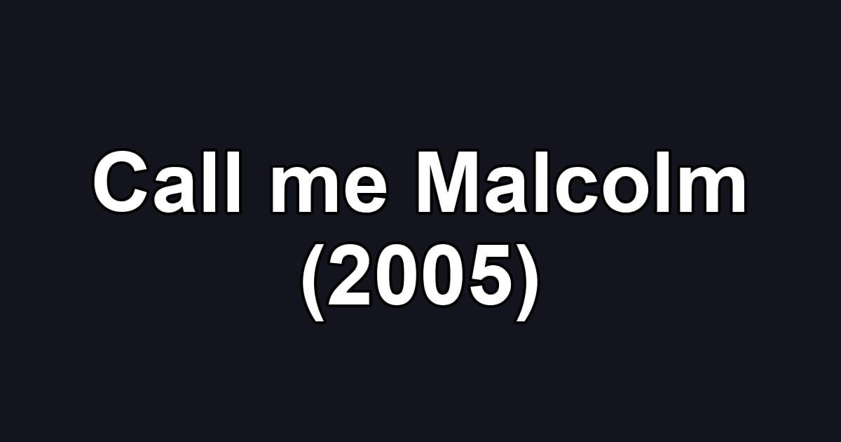 Call me Malcolm (2005)